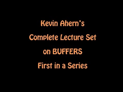 Kevin Ahern's Complete Lecture Set on BUFFERS (1st in a Series)