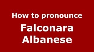 How to pronounce Falconara Albanese