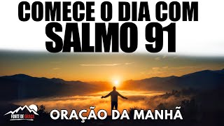 Salmo 91: A Oração da Manhã Definitiva por Proteção e Bênçãos | A PALAVRA DO DIA
