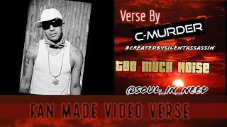 Fan Made Video Verse: 4/20/19▪️C-Murder ▪️Too Much Noise▪️ #FanMadeVideo ▪️ #CreatedBySilentAssassin