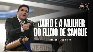 A Diferença entre Jairo e a Mulher do Fluxo de Sangue | Pr. Eliel Silva