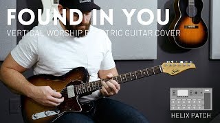 Found In You - Vertical Worship - Electric guitar cover &amp; Line 6 Helix Patch