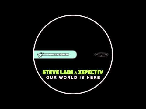 Steve Lade & XSpectiV - Our World Is Here