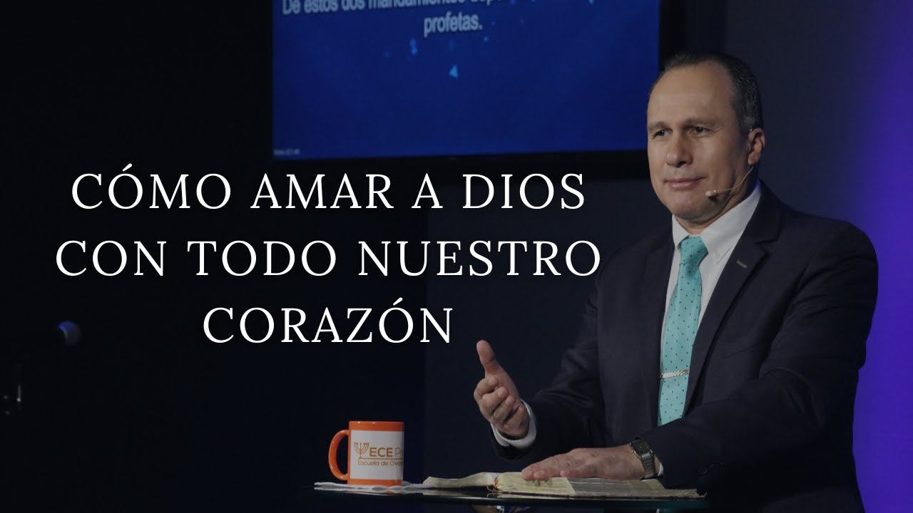Cómo amar a Dios  con todo nuestro corazón | Pastor Luis Búcaro