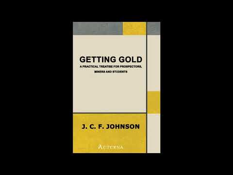 Getting Gold: A Practical Treatise for Prospectors, Miners and Students by J. C. Joh — free full audiobook