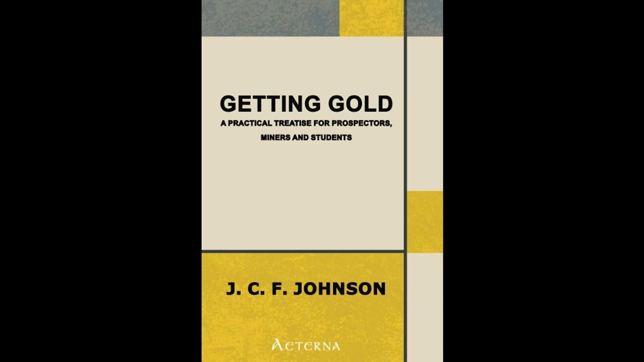 Getting Gold: A Practical Treatise for Prospectors, Miners and Students