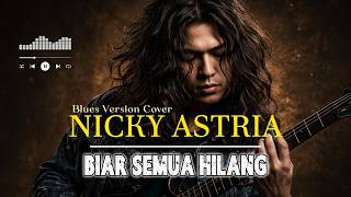 Download lagu Biar Semua Hilang - NICKY ASTRIA | Rock Blues Version Cover By Bogangben mp3