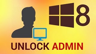 How to Unlock Administrator Account in Windows 8
