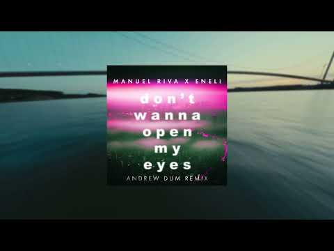 Manuel Riva X Eneli - Don't Wanna Open My Eyes (Andrew Dum Remix)
