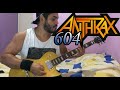 ANTHRAX - 604 - FULL GUITAR COVER