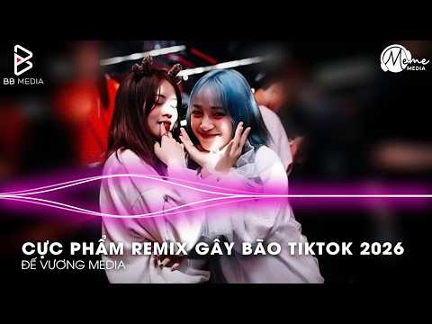 CỰC PHẨM Remix Gây Bão TikTok 2026🎼Nhạc Remix TikTok Triệu View - BXH Nhạc Trẻ Remix Hay Nhất 2026