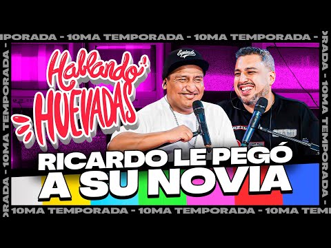 HABLANDO HUEVADAS - Décima Temporada [RICARDO LE PEGÓ A SU NOVIA]