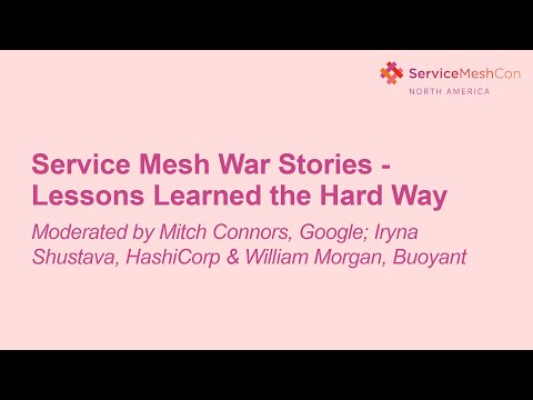 Service Mesh War Stories - Lessons Learned the Hard Way - Moderated by Mitch Connors, Google