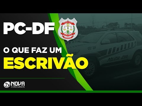 PC DF - O que faz um Escrivão de Policia