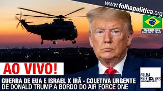 AO VIVO: GUERRA DE EUA E ISRAEL X IRÃ - COLETIVA URGENTE DE DONALD TRUMP A BORDO DO AIR FORCE ONE