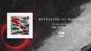 BETRAYING THE MARTYRS - The Resilient