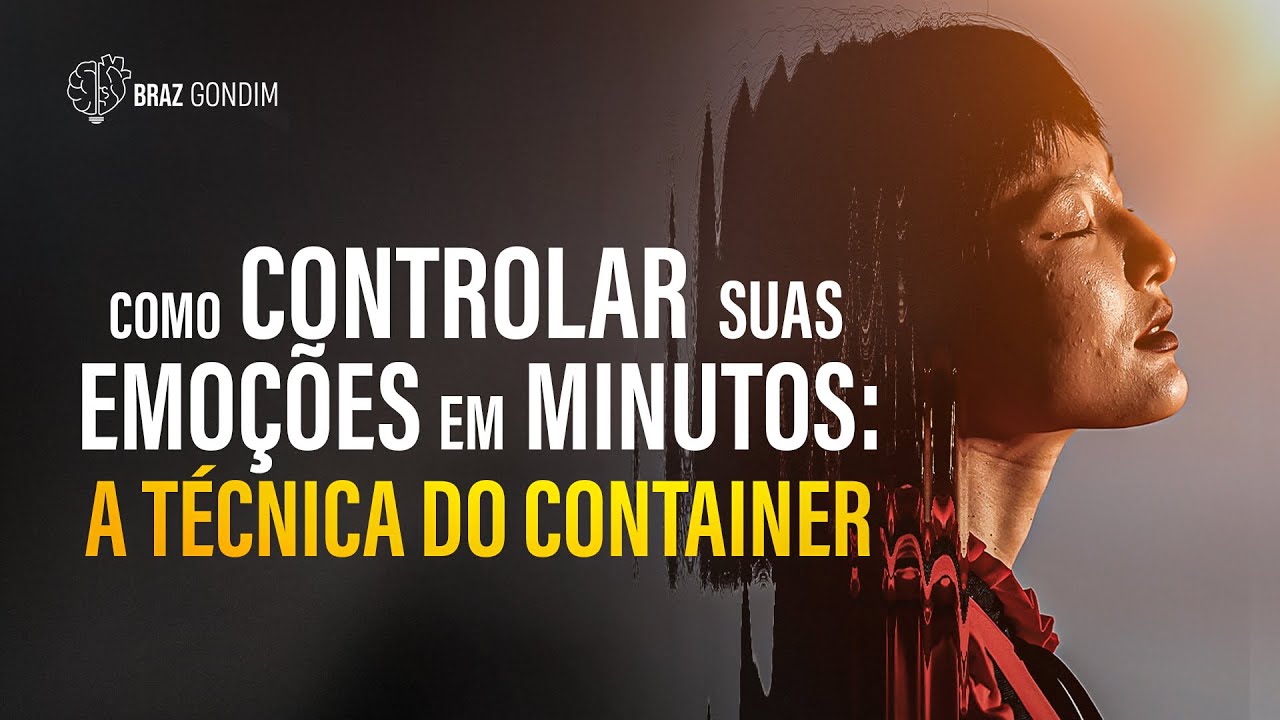 Como Controlar Suas Emoções em Minutos: A Técnica do Container