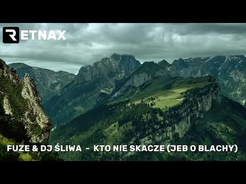 FUZE & DJ ŚLIWA  -  KTO NIE SKACZE (JEB O BLACHY)