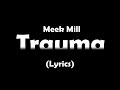 Meek Mill Trauma Lyrics