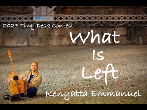 Kenyatta Emmanuel 2023 NPR Tiny Desk Contest Entry "What Is Left"