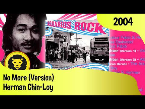 Herman Chin Loy – No More (Version) (VA- Aquarius Rock: The Hip Reggae World Of Herman Chin-Loy)