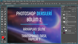 Photoshop Dersleri 2 | Arkaplan Silme & Transparan Nasıl Yapılır | Detaylı Anlatım