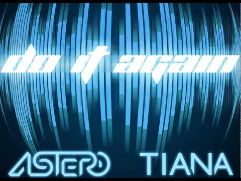 Astero & Tiana - Do It Again (Премьера трека!)