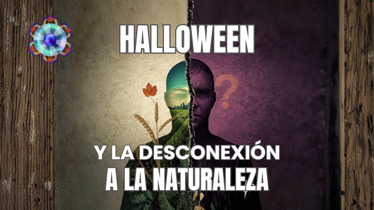 HALLOWEEN y la DESCONEXIÓN A LA NATURALEZA: La Razón Oculta No es una Conspiración