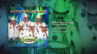 Sin Ti Soy Un Loco (Versión Banda Sinaloense) - Los Tucanes De Tijuana [Audio Oficial]