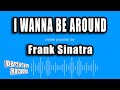 Frank Sinatra - I Wanna Be Around (Karaoke Version)