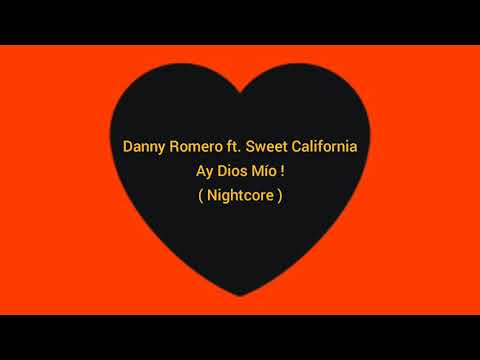 Danny Romero ft Sweet California - Ay Dios Mío! ( Nightcore )