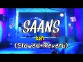 Saans Lofi Remix Slowed Reverb New Trap Mix