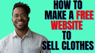 HOW TO MAKE A FREE WEBSITE TO SELL CLOTHES 2023