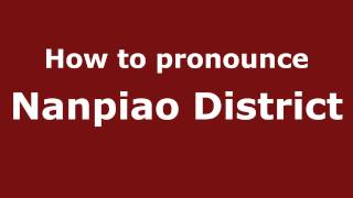 How to pronounce Nanpiao District