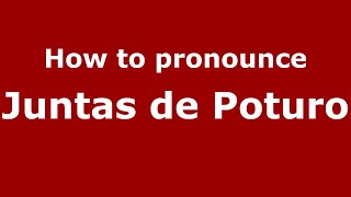 How to pronounce Juntas De Poturo