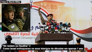 “Só restam os Houthis” Como Israel enfraqueceu os seus inimigos de décadas em apenas 1 ano