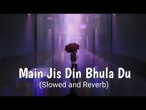 Main Jis Din Bhula Du - Jubin Nautiyal (slowed and reverb)
