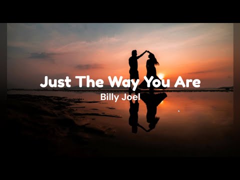 Just The Way You Are by Billy Joel w/ lyrics