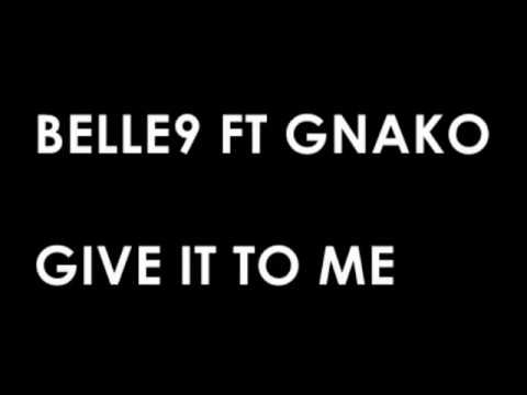 BELLE9 FT  GNAKO   GIVE IT TO ME  LYRICS