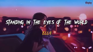 Ella - Standing In The Eyes Of The World &#39;Lirik&#39;
