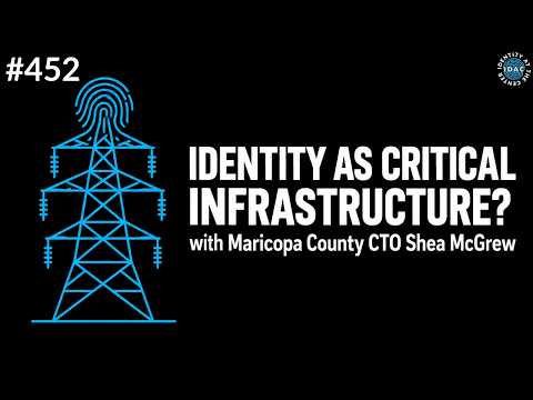 #452 - When Identity Becomes Critical Infrastructure with Shea McGrew