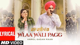 Wlaa Wali Pagg: Anmol Gagan Maan (Lyrical Video Song) | Desi Routz | Latest Punjabi Songs