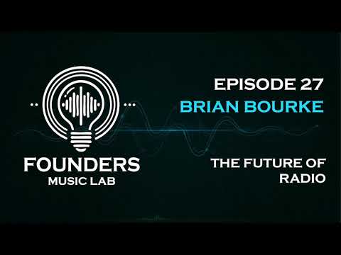 Founders Music Lab Podcasts, Episode #27: The Future of Radio with Brian Bourke
