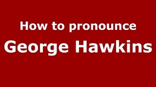 How to pronounce George Hawkins