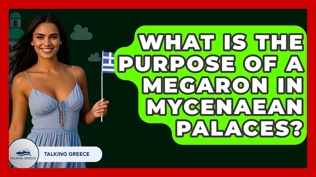 What Is The Purpose Of A Megaron In Mycenaean Palaces? - Talking Greece