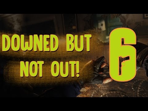 DOWNED BUT NOT OUT - Rainbow Six Siege Funny Moments