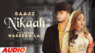 Nikaah (Full Audio)  Saajz Ft Naseebo Lal  Latest 