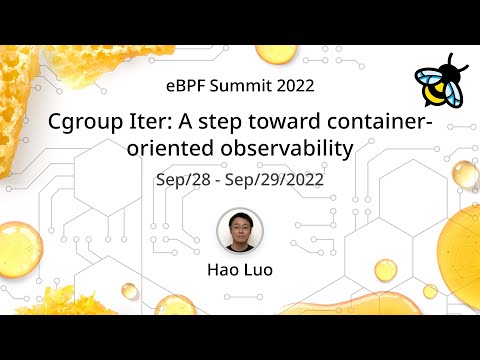 Cgroup Iter: A step toward container-oriented observability - Hao Luo