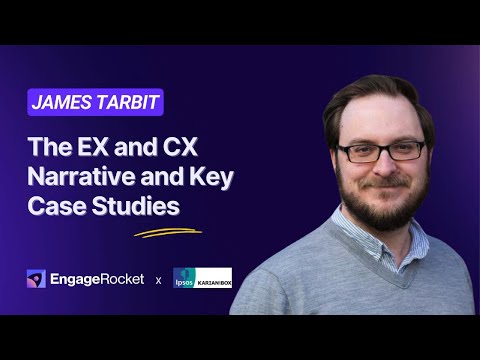 The EX and CX Narrative and Key Case Studies - James Tarbit, CEO of International EX at Ipsos