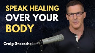 Speak Healing Over Your Body - Craig Groeschel